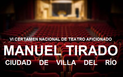 VI CERTAMEN NACIONAL DE TEATRO AFICIONADO ‘MANUEL TIRADO’ CIUDAD DE VILLA DEL RÍO 