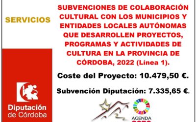 SUBVENCIONES DE COLABORACIÓN CULTURAL CON LOS MUNICIPIOS Y ENTIDADES LOCALES AUTÓNOMAS QUE DESARROLLEN PROYECTOS, PROGRAMAS Y ACTIVIDADES DE CULTURA EN LA PROVINCIA DE CÓRDOBA, 2022 (Línea 1).