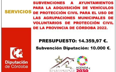 SUBVENCIONES A AYUNTAMIENTOS PARA LA ADQUISICIÓN DE VEHÍCULOS DE PROTECCIÓN CIVIL PARA EL USO DE LAS AGRUPACIONES MUNICIPALES DE VOLUNTARIOS DE PROTECCIÓN CIVIL DE LA PROVINCIA DE CÓRDOBA 2022.