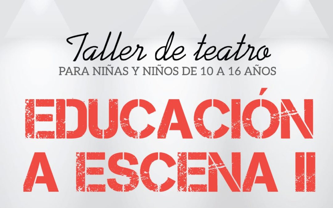TALLER DE TEATRO: EDUCACIÓN A ESCENA II 