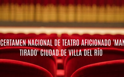 VII CERTAMEN NACIONAL DE TEATRO AFICIONADO ‘MANUEL TIRADO’ CIUDAD DE VILLA DEL RÍO 