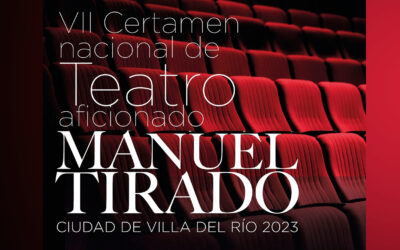 CULTURA | COMIENZA EL VII CERTAMEN NACIONAL DE TEATRO AFICIONADO ‘MANUEL TIRADO’ CIUDAD DE VILLA DEL RÍO  DEL 11 AL 19 DE NOVIEMBRE DE 2023