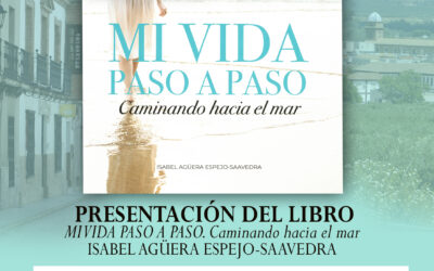 CULTURA | PRESENTACIÓN DEL LIBRO «MI VIDA PASO A PASO. CAMINANDO HACIA EL MAR», DE ISABEL AGÜERA ESPEJO-SAAVEDRA