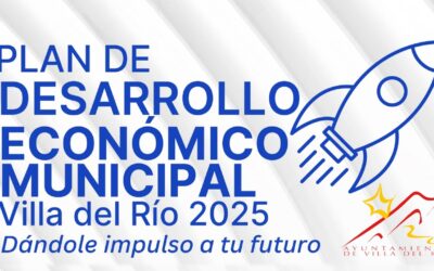 PLAN DE DESARROLLO ECONÓMICO MUNICIPAL «VILLA DEL RÍO 2025 DÁNDOLE IMPULSO A TU FUTURO»