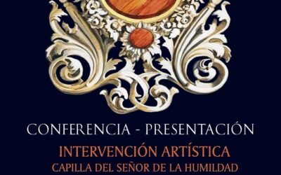 CULTURA | CONFERENCIA Y PRESENTACIÓN DE LA INTERVENCIÓN ARTÍSTICA DE LA CAPILLA DEL SEÑOR DE LA HUMILDAD